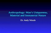 Anthropology: Man’s Uniqueness; Material and Immaterial Nature Dr. Andy Woods.