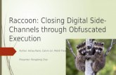 Raccoon: Closing Digital Side- Channels through Obfuscated Execution Author: Ashay Rane, Calvin Lin, Mohit Tiwari Presenter: Rongdong Chai.