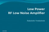 Rakshith Venkatesh 14/27/2009. What is an RF Low Noise Amplifier? The low-noise amplifier (LNA) is a special type of amplifier used in the receiver side.