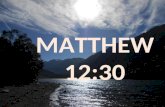 MATTHEW 12:30. Indecisiveness “to be wishy/washy” “to hem & haw around” “to beat around the bush” “to straddle the fence”