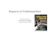 Impacts of Undernutrition Text extracted from The World Food Problem Leathers & Foster, 2004 .