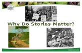 Why Do Stories Matter?. Let me count the ways… To communicate our values, our lives, our feelings, to teach lessons. To inspire people! To get them to.