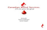 Raj Sandhi Clarissa Collakoppen Daniel Margarit. Canadian Blood Services Overview Role of Canadian Blood Services Current Marketing Activities Industry.