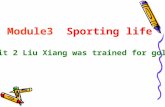 Module3 Sporting life Unit 2 Liu Xiang was trained for gold.