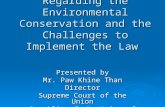 National Law Regarding the Environmental Conservation and the Challenges to Implement the Law Presented by Mr. Paw Khine Than Director Supreme Court of.