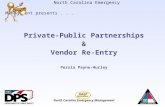 North Carolina Emergency Management North Carolina Emergency Management presents... Private-Public Partnerships & Vendor Re-Entry Persia Payne-Hurley.
