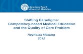 Shifting Paradigms: Competency-based Medical Education and the Quality of Care Problem Reynolds Meeting 2012.