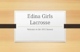 Edina Girls Lacrosse Welcome to the 2015 Season. 2015 Coaching Staff Head Coach- Makenna Borg makenna.borg@gmail.com 952-836-4268makenna.borg@gmail.com.