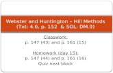 Webster and Huntington – Hill Methods (Txt: 4.6, p. 152 & SOL: DM.9) Classwork: p. 147 (43) and p. 161 (15) Homework (day 15): p. 147 (44) and p. 161 (16)