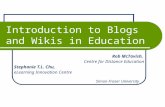 Introduction to Blogs and Wikis in Education Stephanie T.L. Chu, eLearning Innovation Centre Rob McTavish, Centre for Distance Education Simon Fraser University.