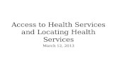 Access to Health Services and Locating Health Services March 12, 2013.
