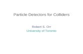 Particle Detectors for Colliders Robert S. Orr University of Toronto.