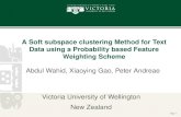 Page 1 A Soft subspace clustering Method for Text Data using a Probability based Feature Weighting Scheme Abdul Wahid, Xiaoying Gao, Peter Andreae Victoria.