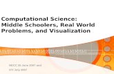 Computational Science: Middle Schoolers, Real World Problems, and Visualization NECC 25 June 2007 and STI July 2007.