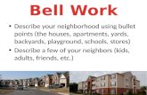 Describe your neighborhood using bullet points (the houses, apartments, yards, backyards, playground, schools, stores) Describe a few of your neighbors.