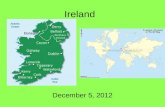 Ireland December 5, 2012. Island Capital: Dublin –1 million Total Population: 4 million Other cities: Galway, Cork President: Michael D. Higgins –Elected.