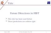 July 22, 2004R. Soltz, Hot Quarks, Taos, NM1 Future Directions in HBT This title has been used before These predictions are seldom right Title.