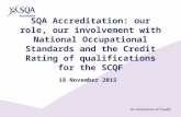 SQA Accreditation: our role, our involvement with National Occupational Standards and the Credit Rating of qualifications for the SCQF 18 November 2015.