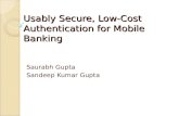 Usably Secure, Low-Cost Authentication for Mobile Banking Saurabh Gupta Sandeep Kumar Gupta.