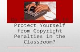 Do You Know How to Protect Yourself from Copyright Penalties in the Classroom?