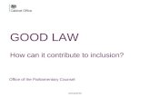 GOOD LAW How can it contribute to inclusion? Office of the Parliamentary Counsel UNCLASSIFIED.
