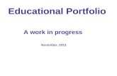 Educational Portfolio A work in progress November, 2013.