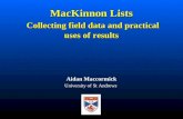 MacKinnon Lists Collecting field data and practical uses of results Aidan Maccormick University of St Andrews.