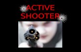 ACTIVE SHOOTER. An active shooter incident is when one or more subjects participate in a shooting spree, random or systematic with intent to continuously.