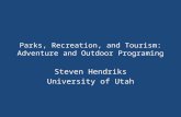 Parks, Recreation, and Tourism: Adventure and Outdoor Programing Steven Hendriks University of Utah.