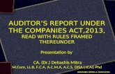 AUDITOR’S REPORT UNDER THE COMPANIES ACT,2013, READ WITH RULES FRAMED THEREUNDER Presentation by CA. (Dr.) Debashis Mitra M.Com, LL.B, F.C.A, A.C.M.A,