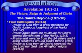 Revelation 19:1-21 The Victory, Reign & Judgment of Christ The Saints Rejoice (19:1-10) Four Hallelujahs (19:1-6) –Praise to God from a great multitude.