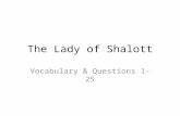 The Lady of Shalott Vocabulary & Questions 1-25. Vocabulary Review 1 Sojourn 2. Grot 3. Casement: window part 4. Reaper: harvester 5. Sheaves: bundles.