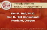 Introduction to BASIC Programming Ken R. Hall, Ph.D. Ken R. Hall Consultants Portland, Oregon.