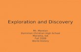 Exploration and Discovery Mr. Marston Dominion Christian High School Marietta, GA Fall 2009 World History.