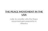 THE PEACE MOVEMENT IN THE USA Lobj: to consider why the Peace movement gain popularity in America.