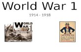 World War 1 1914 - 1918. World War 1 Began as a European war between Austria-Hungray and Serbia Eventually grew into a war of 32 countries Archduke Franz.