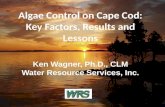 Algae Control on Cape Cod: Key Factors, Results and Lessons Ken Wagner, Ph.D., CLM Water Resource Services, Inc.
