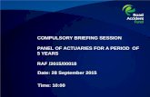 COMPULSORY BRIEFING SESSION PANEL OF ACTUARIES FOR A PERIOD OF 5 YEARS RAF /2015/00018 Date: 28 September 2015 Time: 10:00.