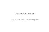 Definition Slides Unit 3: Sensation and Perception.