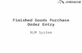 Finished Goods Purchase Order Entry RLM System. Finished Goods Purchase Orders FGPOs are the orders Jordache places to the factories that produce the.