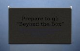 Prepare to go “Beyond the Box” “ Our greatest natural resource is the minds of our children.” Walt Disney.