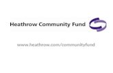 Www.heathrow.com/communityfund. Independent grant making charity since 1996 Invested £8 million across Heathrow, Glasgow, Aberdeen, Southampton So far.
