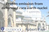 Proton emission from deformed rare earth nuclei Robert Page.