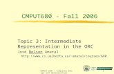 CMPUT 680 - Compiler Design and Optimization1 CMPUT680 - Fall 2006 Topic 3: Intermediate Representation in the ORC José Nelson Amaral amaral/courses/680.