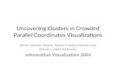 Uncovering Clusters in Crowded Parallel Coordinates Visualizations Alimir Olivettr Artero, Maria Cristina Ferreiara de Oliveira, Haim levkowitz Information.