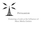Persuasion Featuring a Look at the Influence of Mass Media Outlets.