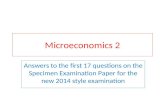 Microeconomics 2 Answers to the first 17 questions on the Specimen Examination Paper for the new 2014 style examination.