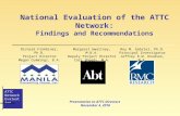 ATTC Network Evaluation National Evaluation of the ATTC Network: Findings and Recommendations Presentation to ATTC Directors November 4, 2010 Richard Finkbiner,