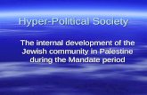 Hyper-Political Society The internal development of the Jewish community in Palestine during the Mandate period.
