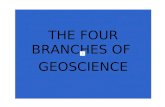 THE FOUR BRANCHES OF GEOSCIENCE Geoscience Geology Astronomy Oceanography Meteorology.